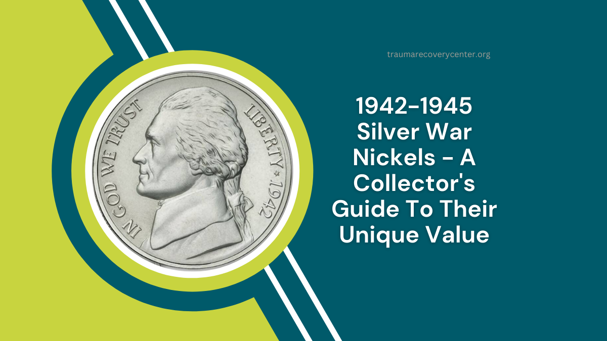 1942-1945 Silver War Nickels - A Collector's Guide To Their Unique Value