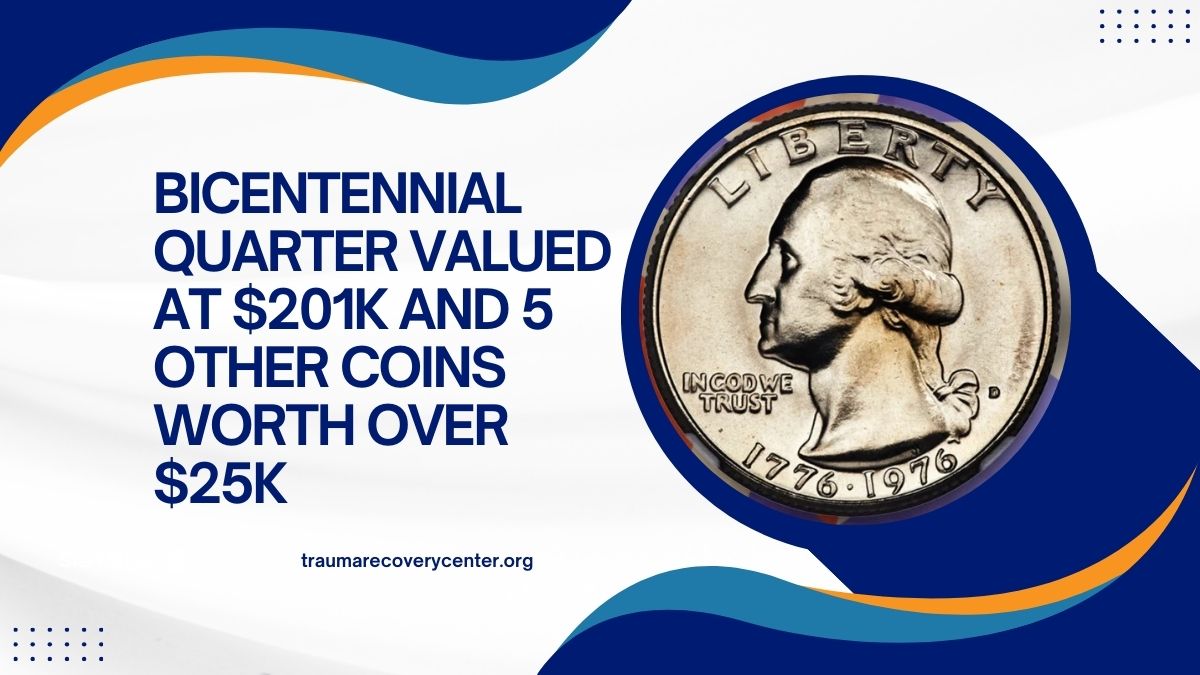 Bicentennial Quarter Valued at $201K and 5 Other Coins Worth Over $25K