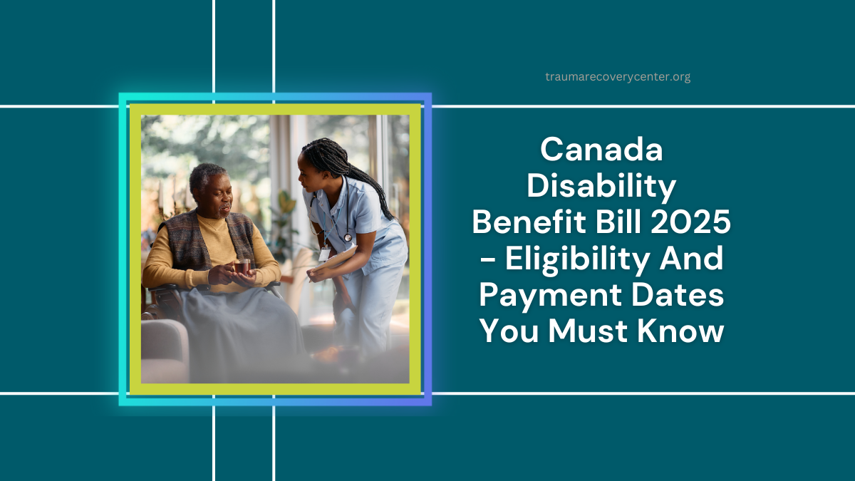 Canada Disability Benefit Bill 2025 - Eligibility And Payment Dates You Must Know