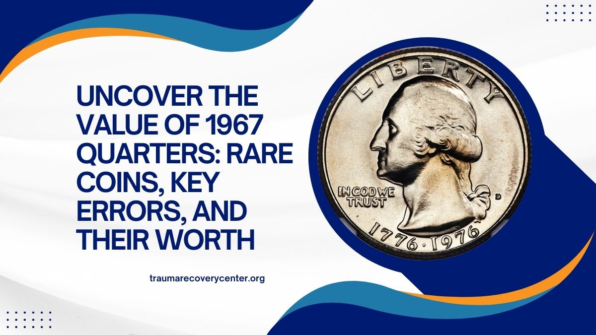 Uncover the Value of 1967 Quarters: Rare Coins, Key Errors, and Their Worth